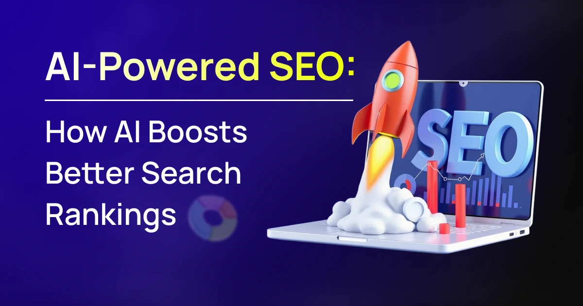 AI-Powered SEO: How_AI_Boosts_Better_Search_Rankings