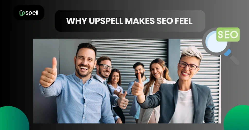 Why Upspell Makes SEO Feel Less Like Homework and More Like a Team Project