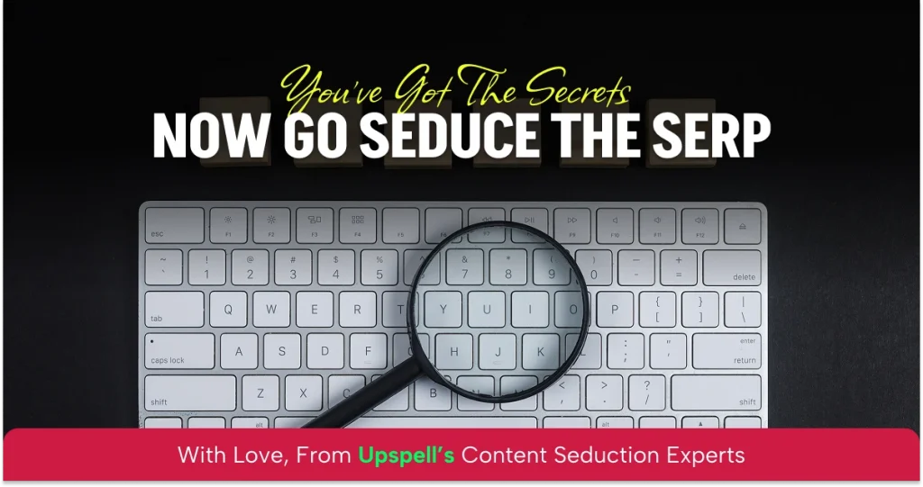 You’ve Got the Secrets — Now Go Seduce the SERP